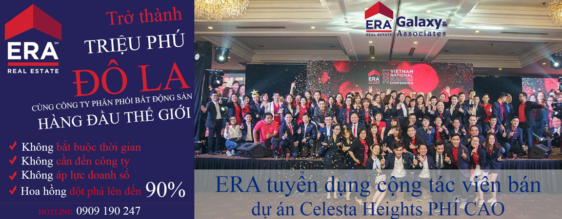 ERA tuyển dụng cộng tác viên bán Celesta Heights PHÍ LÊN TỚI 90%